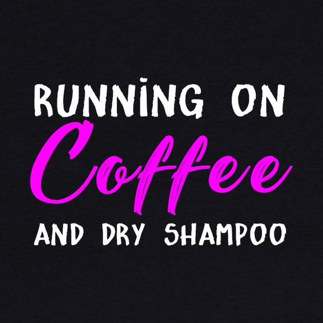 Running On Coffee And Dry Shampoo Costume Gift by Ohooha